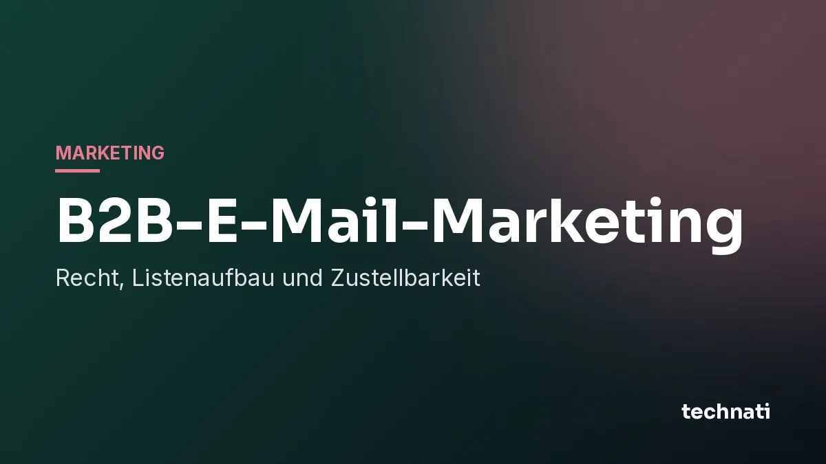 B2B-E-Mail-Marketing: Recht, Listenaufbau und Zustellbarkeit