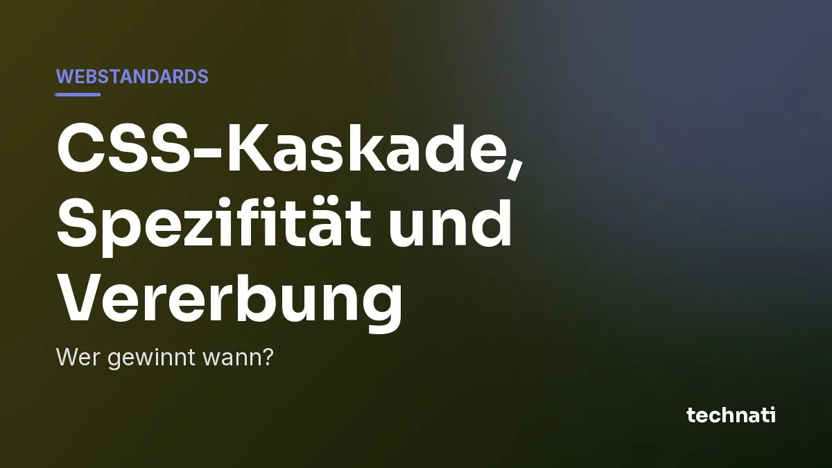 CSS-Kaskade, Spezifität und Vererbung: Wer gewinnt wann?