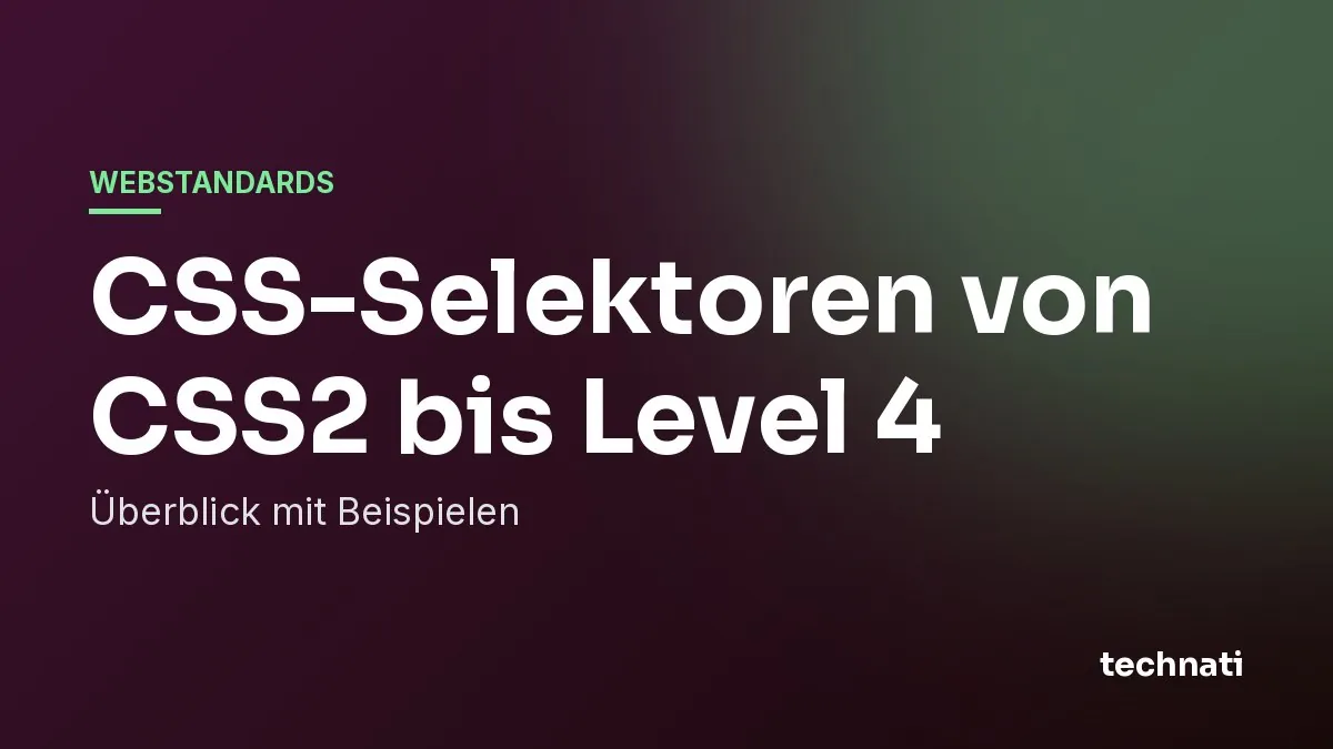 CSS-Selektoren von CSS2 bis Level 4: Überblick mit Beispielen