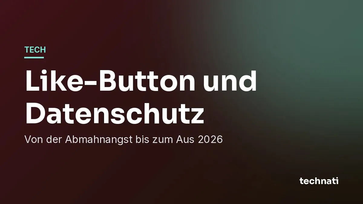 Like-Button und Datenschutz: Von der Abmahnangst bis zum Aus 2026