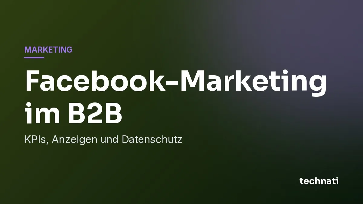 Facebook-Marketing im B2B: KPIs, Anzeigen und Datenschutz