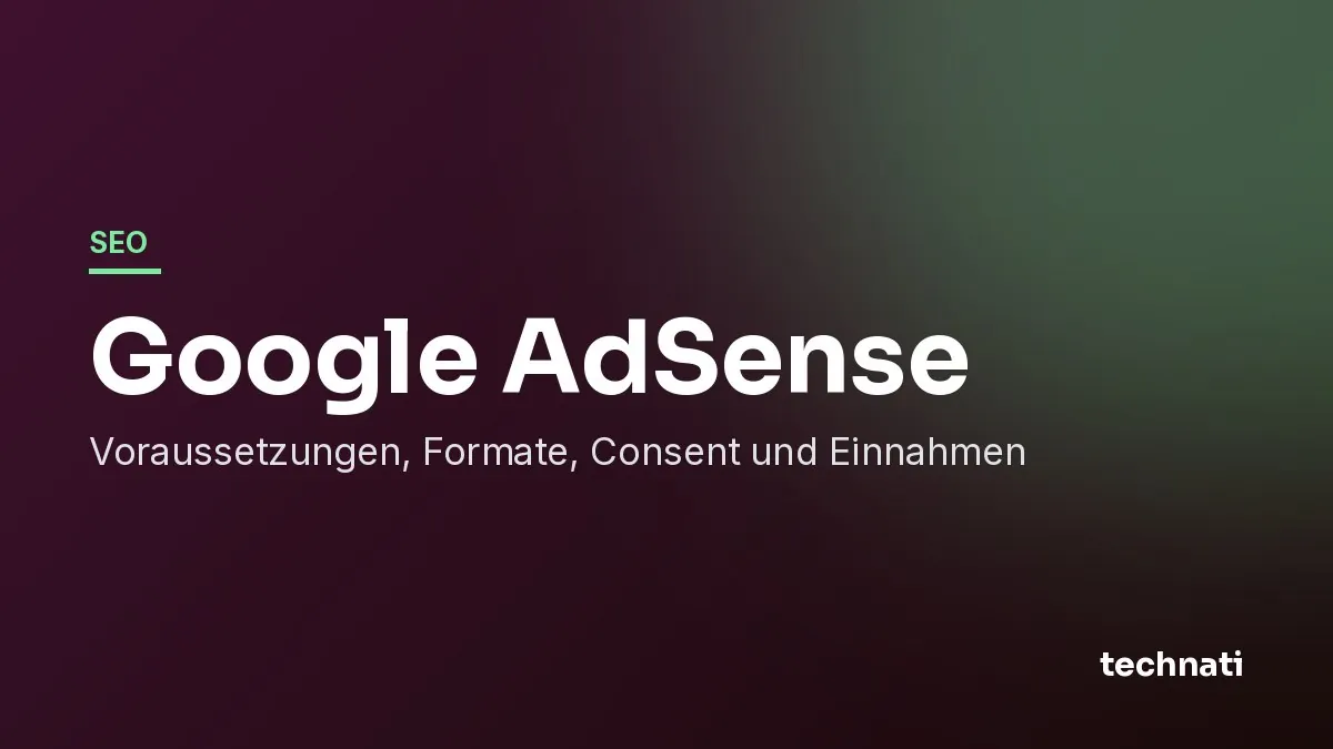 Google AdSense: Voraussetzungen, Formate, Consent und Einnahmen