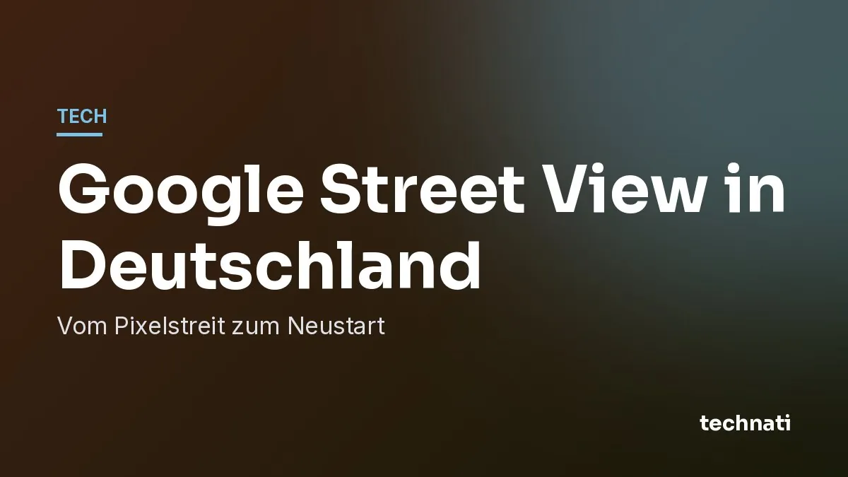 Google Street View in Deutschland: Vom Pixelstreit zum Neustart