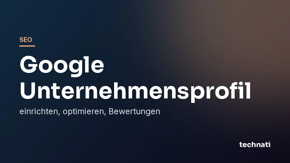 Google Unternehmensprofil: einrichten, optimieren, Bewertungen