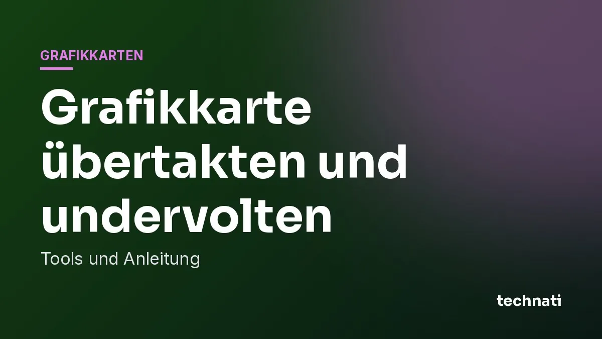 Grafikkarte übertakten und undervolten: Tools und Anleitung