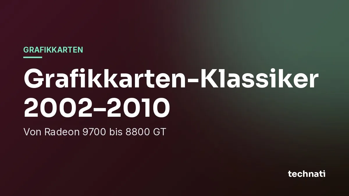 Grafikkarten-Klassiker 2002–2010: Von Radeon 9700 bis 8800 GT