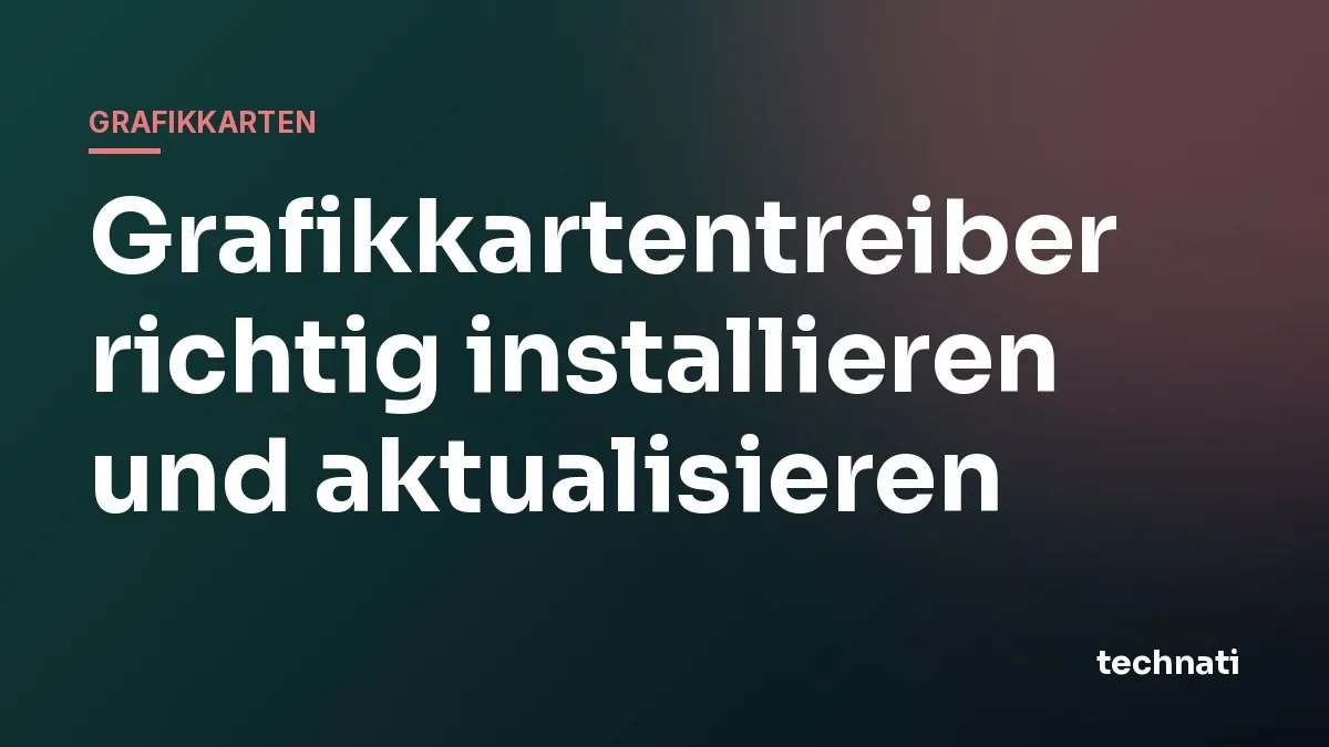 Grafikkartentreiber richtig installieren und aktualisieren