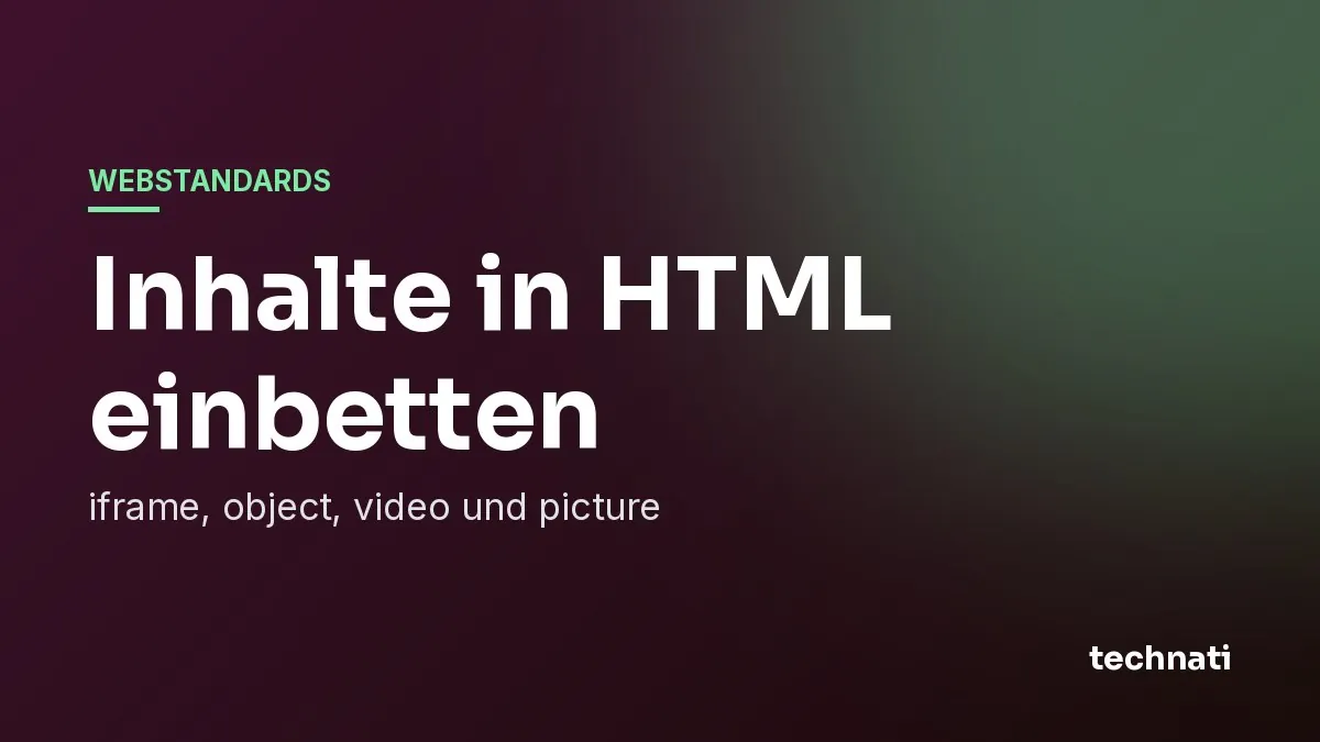 Inhalte in HTML einbetten: iframe, object, video und picture