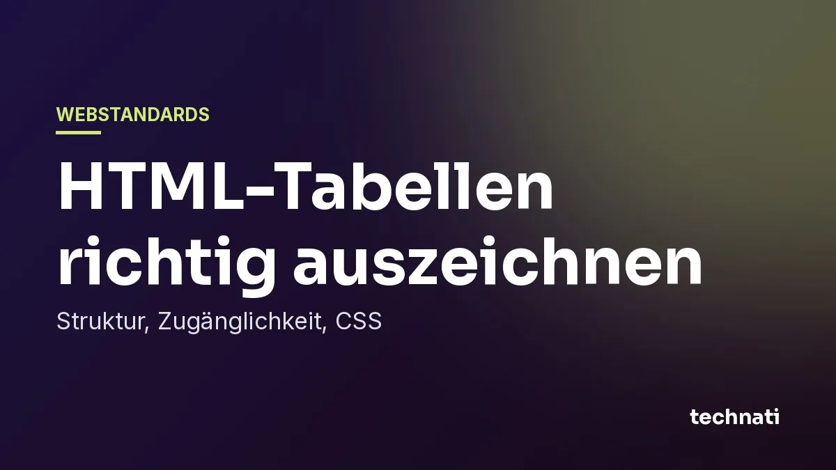 HTML-Tabellen richtig auszeichnen: Struktur, Zugänglichkeit, CSS