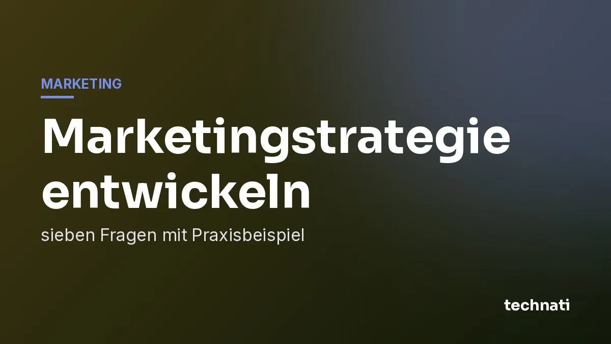Marketingstrategie entwickeln: sieben Fragen mit Praxisbeispiel