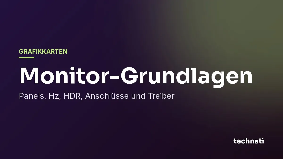 Monitor-Grundlagen: Panels, Hz, HDR, Anschlüsse und Treiber